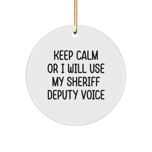 Funny Sheriff Deputy Gifts for Men - Keep Calm Or I Will Use My Sheriff Deputy Voice Christmas Circle Ornaments Gifts from Friends and Family - Image 1