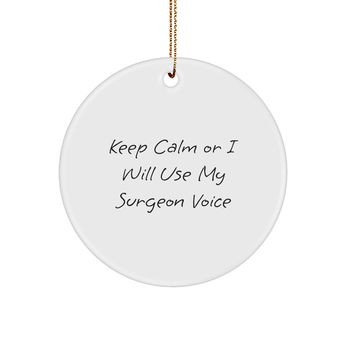 Funny Surgeon Gifts for Men from Friends, Keep Calm Or I Will Use My Surgeon Voice Christmas Unique Circle Ornament - Image 1