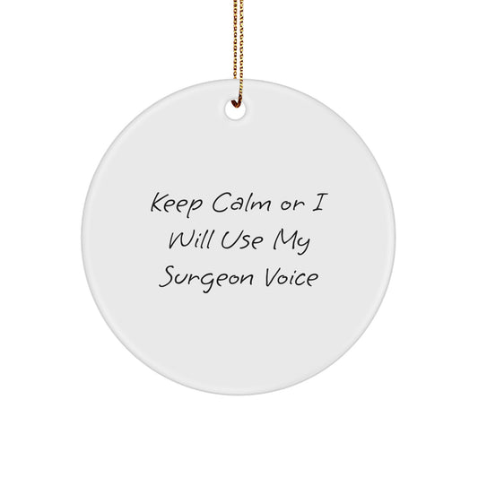 Funny Surgeon Gifts for Men from Friends, Keep Calm Or I Will Use My Surgeon Voice Christmas Unique Circle Ornament - Image 1