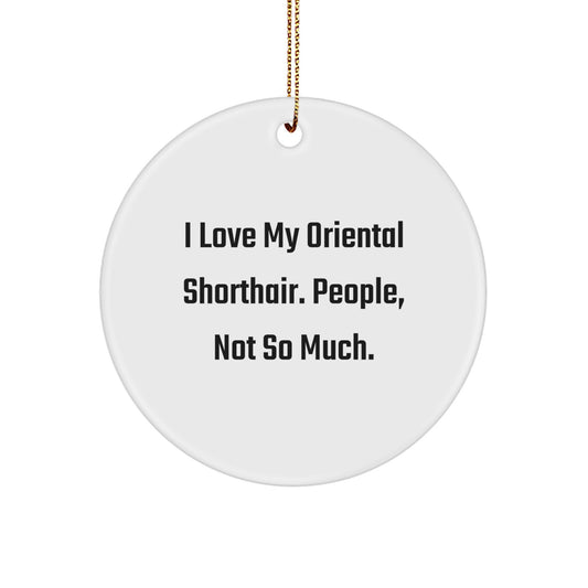 Oriental Shorthair Cat Circle Ornament Funny Quote Gifts for Men Friends from Family - Image 1