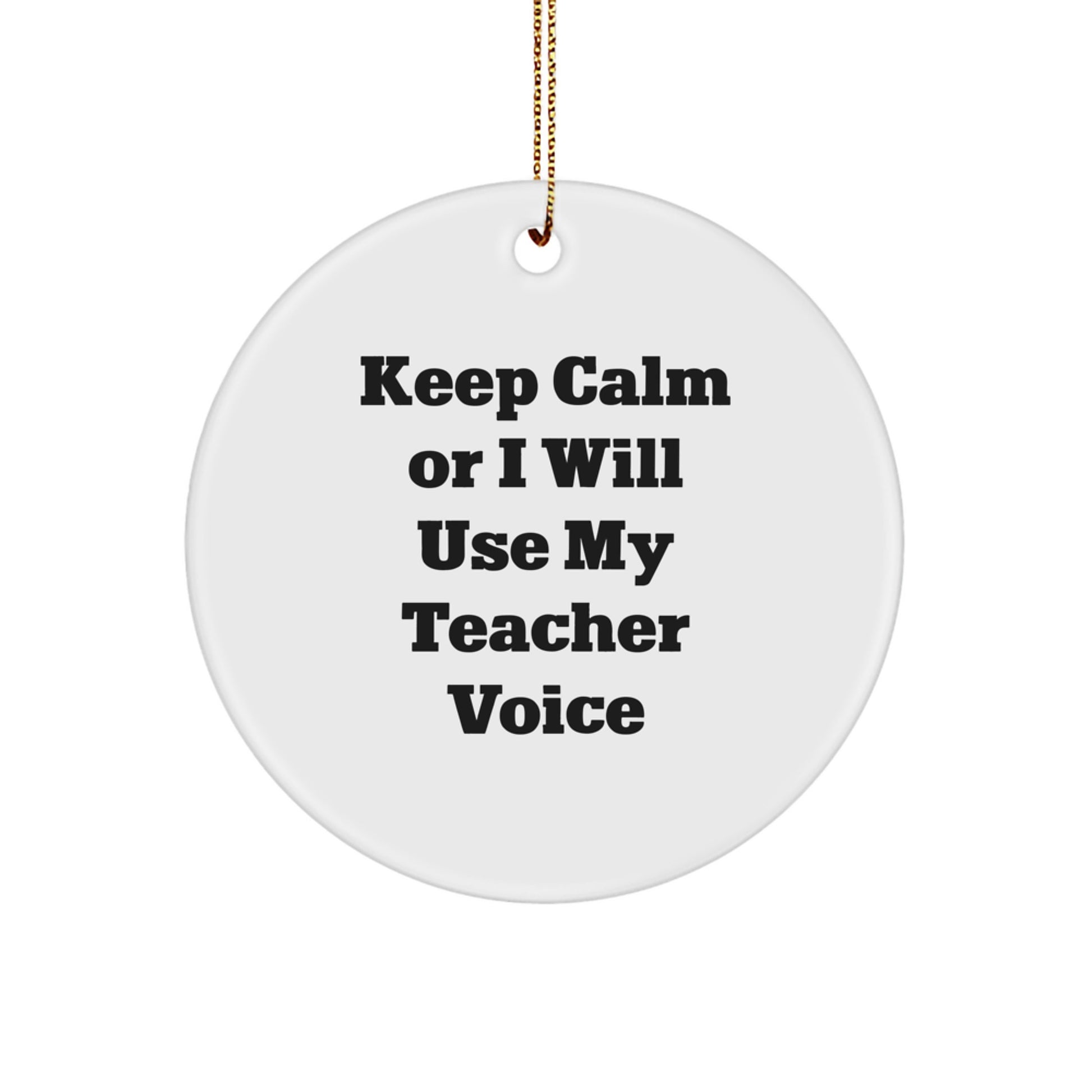 Funny Teacher Gifts from Friends for Teacher - Keep Calm Or I Will Use My Teacher Voice White Circle Ornament for Christmas Unique Gifts - Image 1