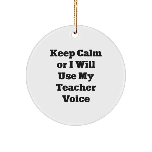 Funny Teacher Gifts from Friends for Teacher - Keep Calm Or I Will Use My Teacher Voice White Circle Ornament for Christmas Unique Gifts - Image 1