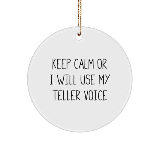 Funny Teller Gifts from Friends for Christmas - White Circle Ornament with Keep Calm Or I Will Use My Teller Voice Quote - Image 1
