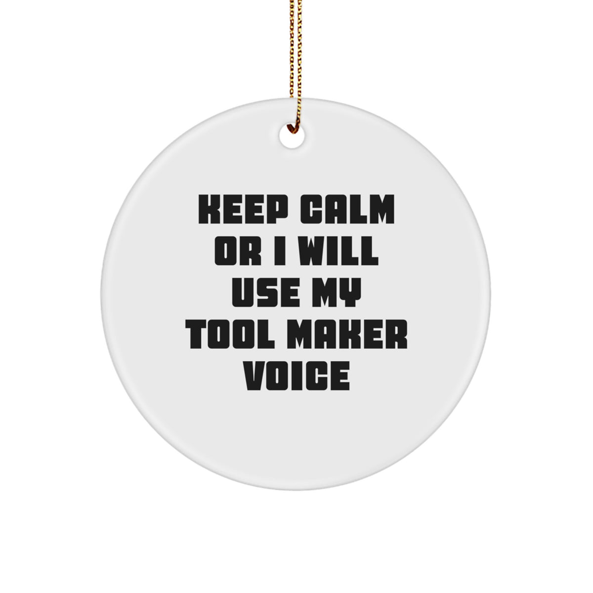 Tool Maker Christmas Unique Gifts from Friends to Family - Funny Keep Calm Or I Will Use My Tool Maker Voice Circle Ornament - Image 1