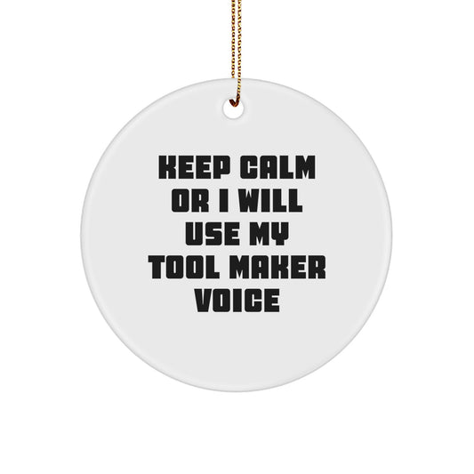 Tool Maker Christmas Unique Gifts from Friends to Family - Funny Keep Calm Or I Will Use My Tool Maker Voice Circle Ornament - Image 1