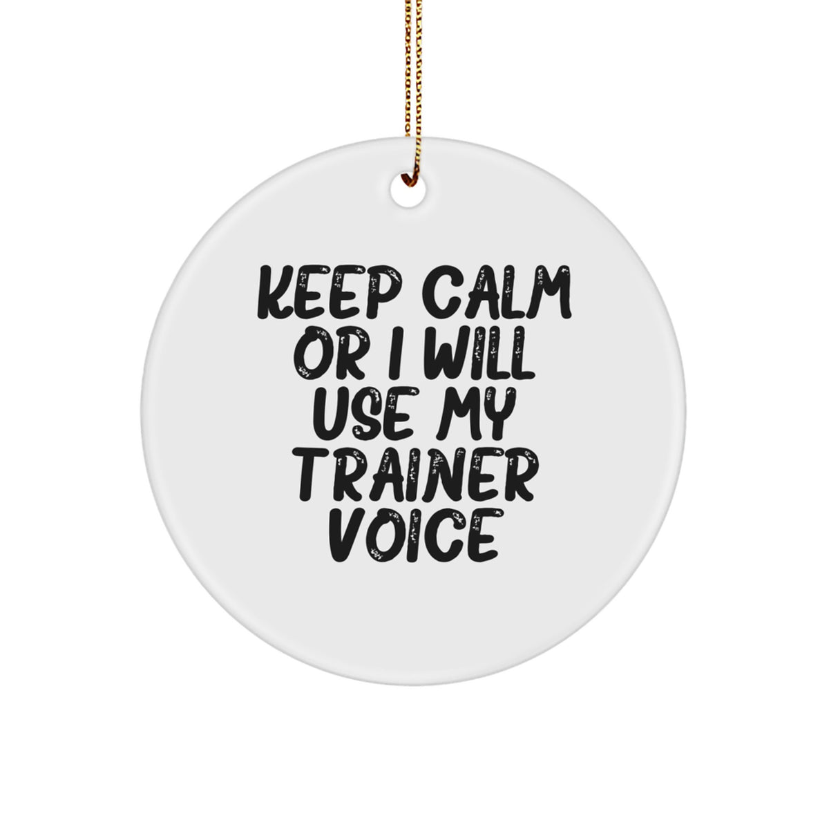 Funny Trainer Gifts from Friends - Circle Ornament Keep Calm Or I Will Use My 'Trainer Voice' - Unique Christmas Unique Gifts for Trainer - Image 1