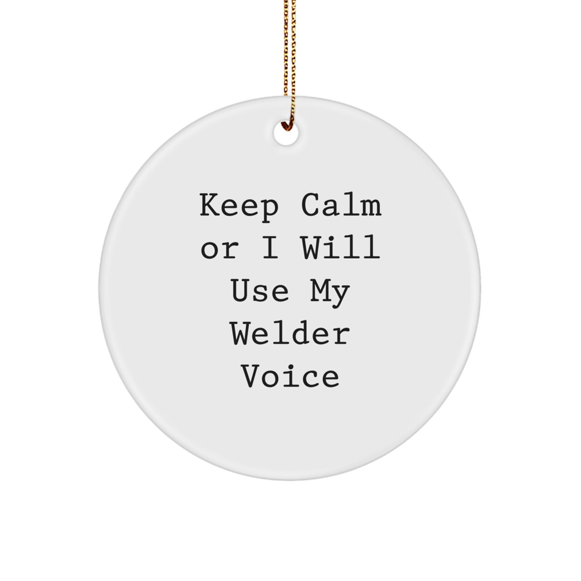Funny Welder Christmas Unique Gifts from Friends for Men, Circle Ornament with Keep Calm Or I Will Use My Welder Voice - Image 1