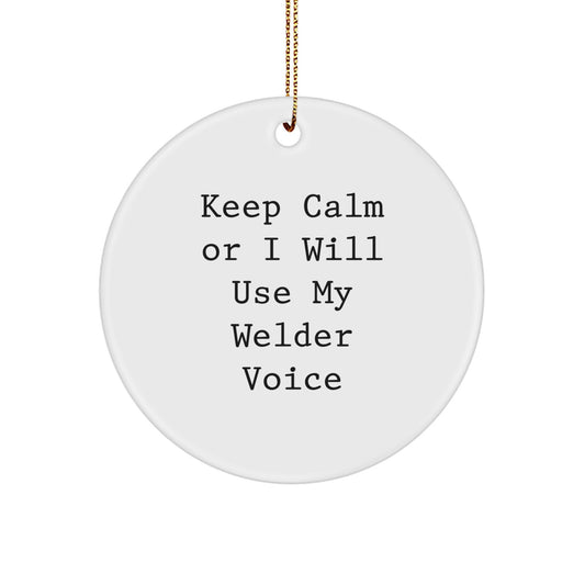 Funny Welder Christmas Unique Gifts from Friends for Men, Circle Ornament with Keep Calm Or I Will Use My Welder Voice - Image 1