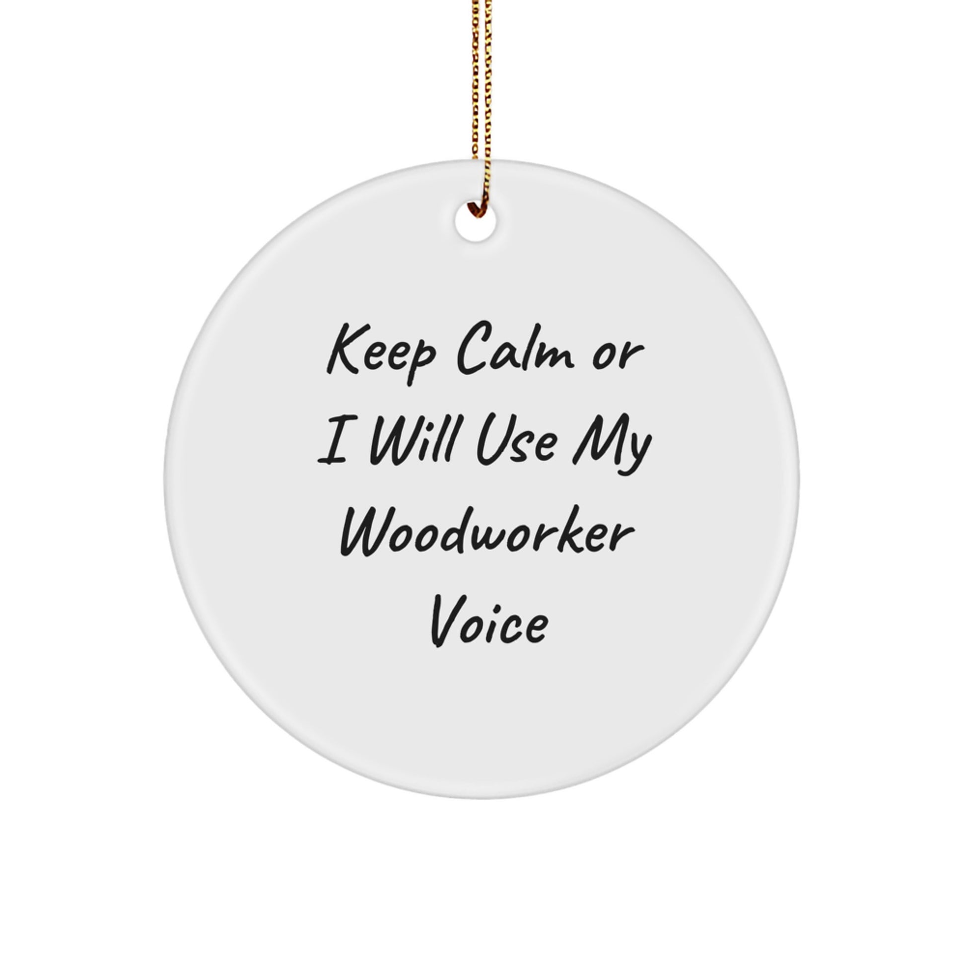 Funny Woodworker Gifts from Friends for Woodworker - Keep Calm Or I Will Use My Woodworker Voice Circle Ornament, Christmas Unique Gifts - Image 1