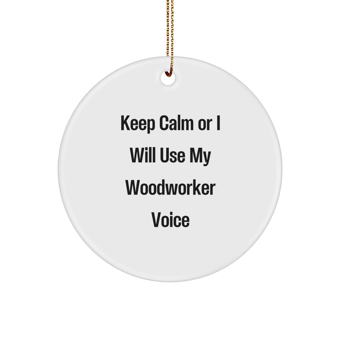 Funny Woodworker Gifts for Men, Funny Christmas Unique Gifts from Friends to Woodworking Enthusiast with Keep Calm or I Will Use My Woodworker Voice Circle Ornament - Image 1