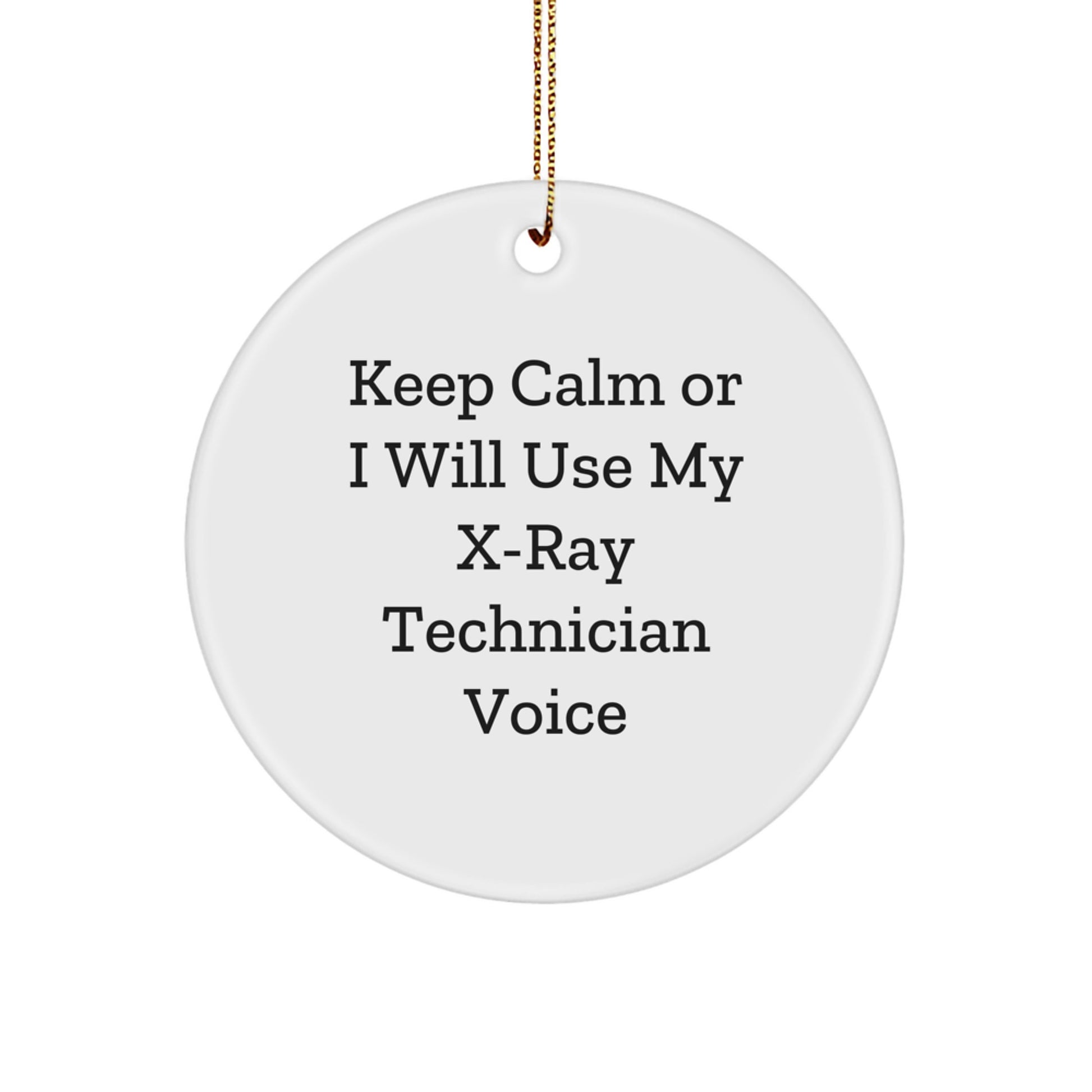 Funny X-Ray Technician Gifts for Men, Women, Friends, and Family - Circle Ornament, 'Keep Calm Or I Will Use My X-ray Technician Voice' - Unique Christmas Decorations - Image 1