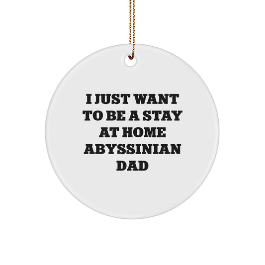 Abyssinian Cat Circle Ornament Gifts from Dad to Family Members This Christmas - Funny Cat Lover Decorations - Stay at Home Abyssinian Dad - Image 1