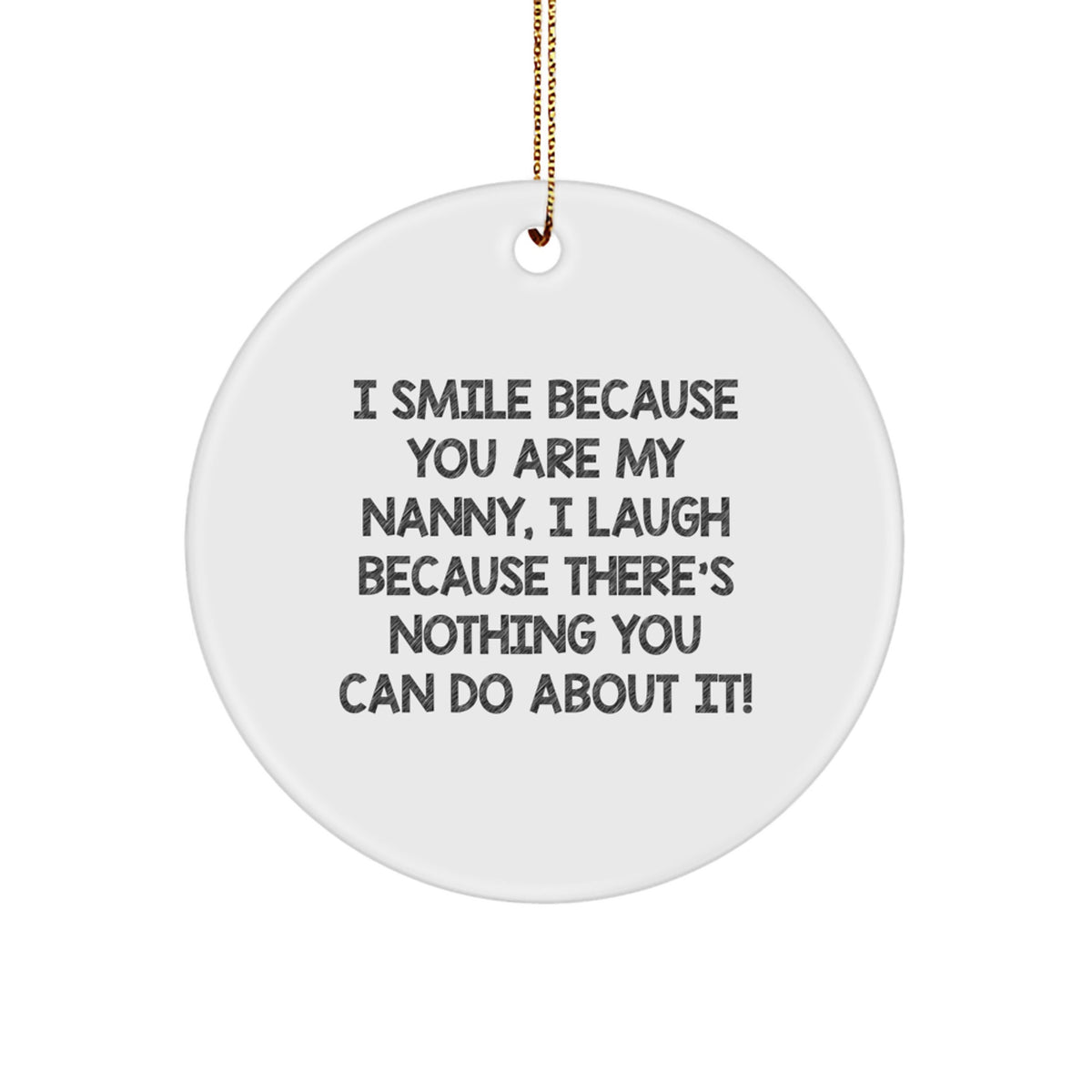 Funny Nanny Gifts from Family, Unique Circle Ornament for Nanny, I Smile Because You Are My Nanny, Christmas Decorations - Image 1