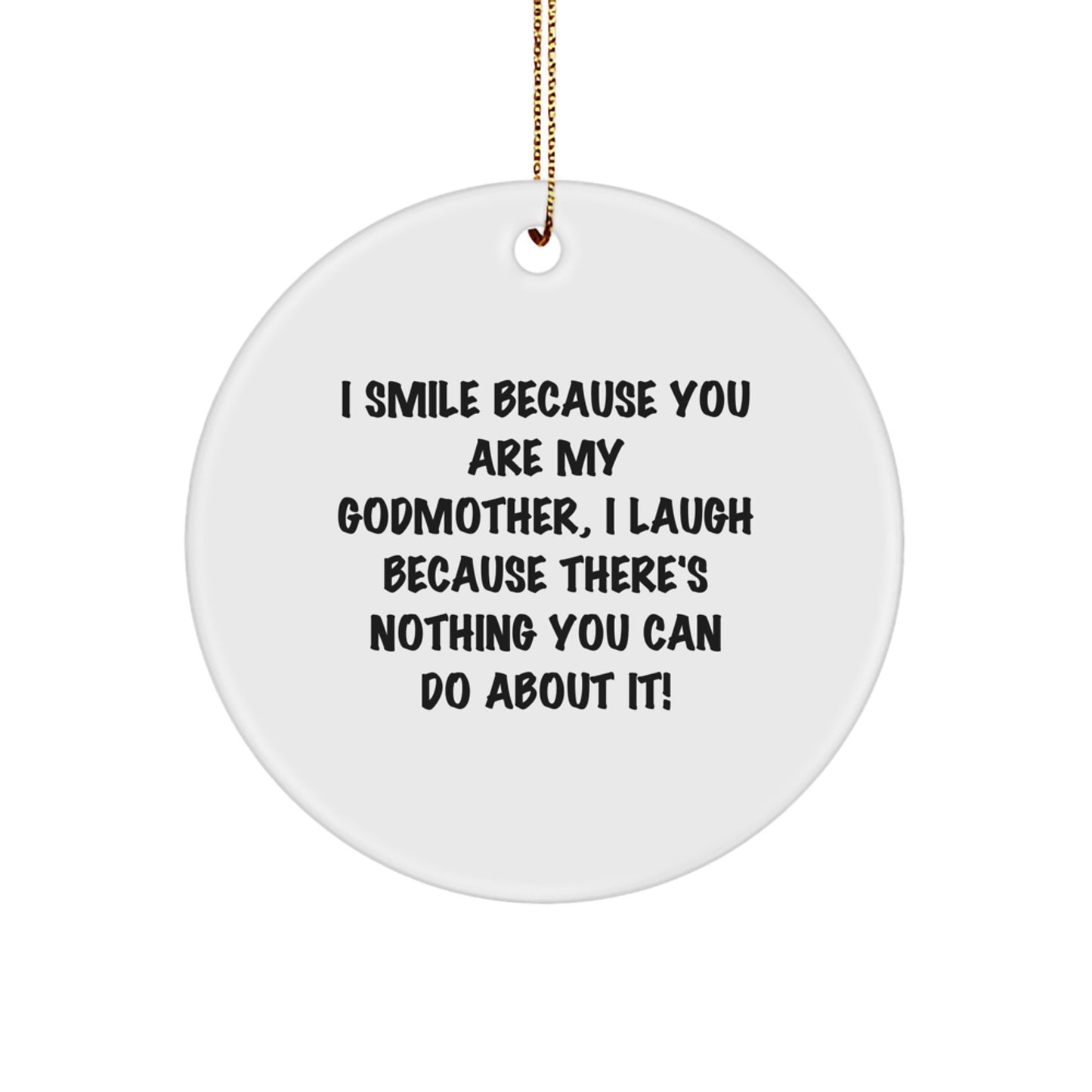 Funny Godmother Circle Ornament Gifts from Family to Godmother for Christmas, I Smile Because You Are My Godmother, I Laugh Because There's Nothing You Can Do About It! Godmother Gifts - Image 1