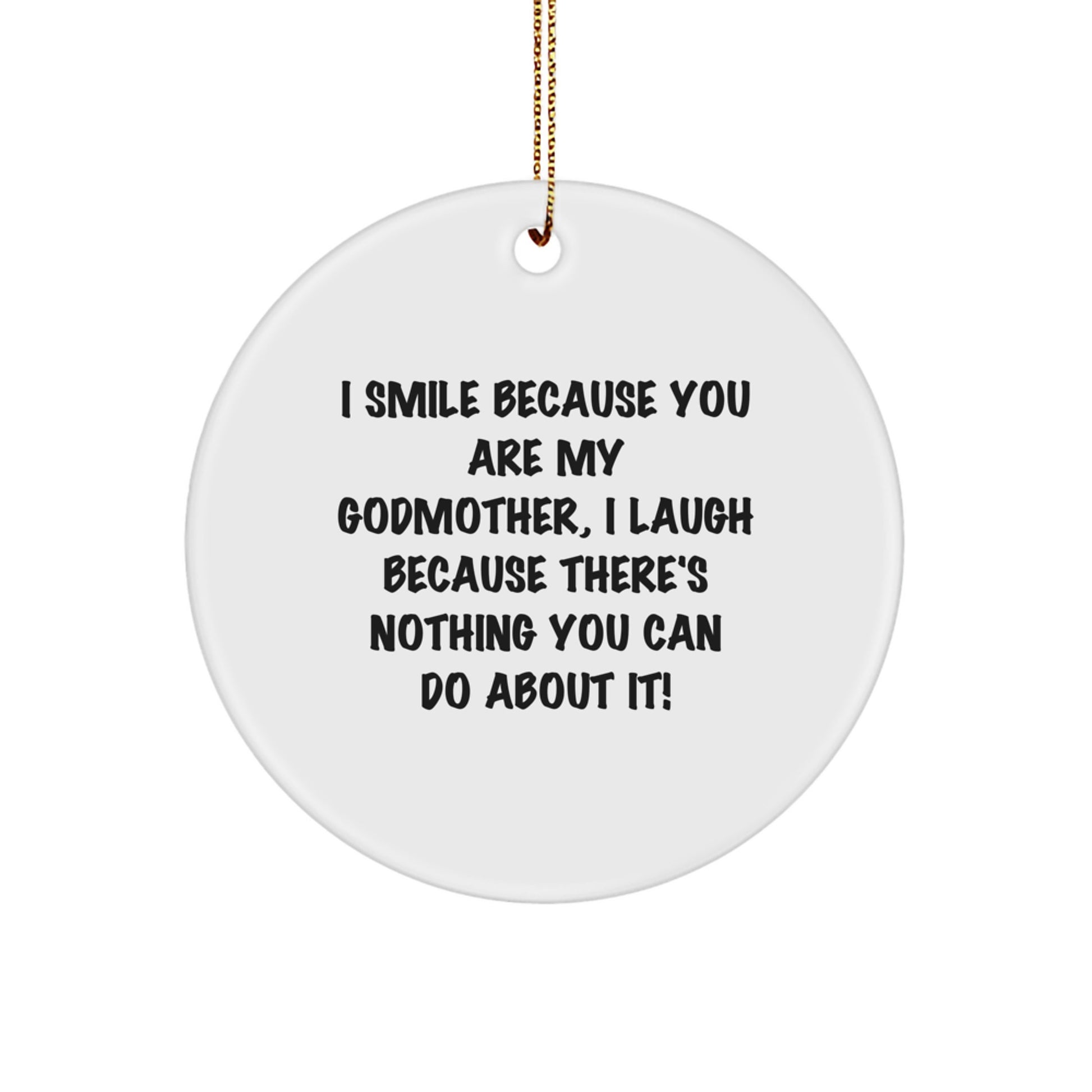 Funny Godmother Circle Ornament Gifts from Family to Godmother for Christmas, I Smile Because You Are My Godmother, I Laugh Because There's Nothing You Can Do About It! Godmother Gifts - Image 1