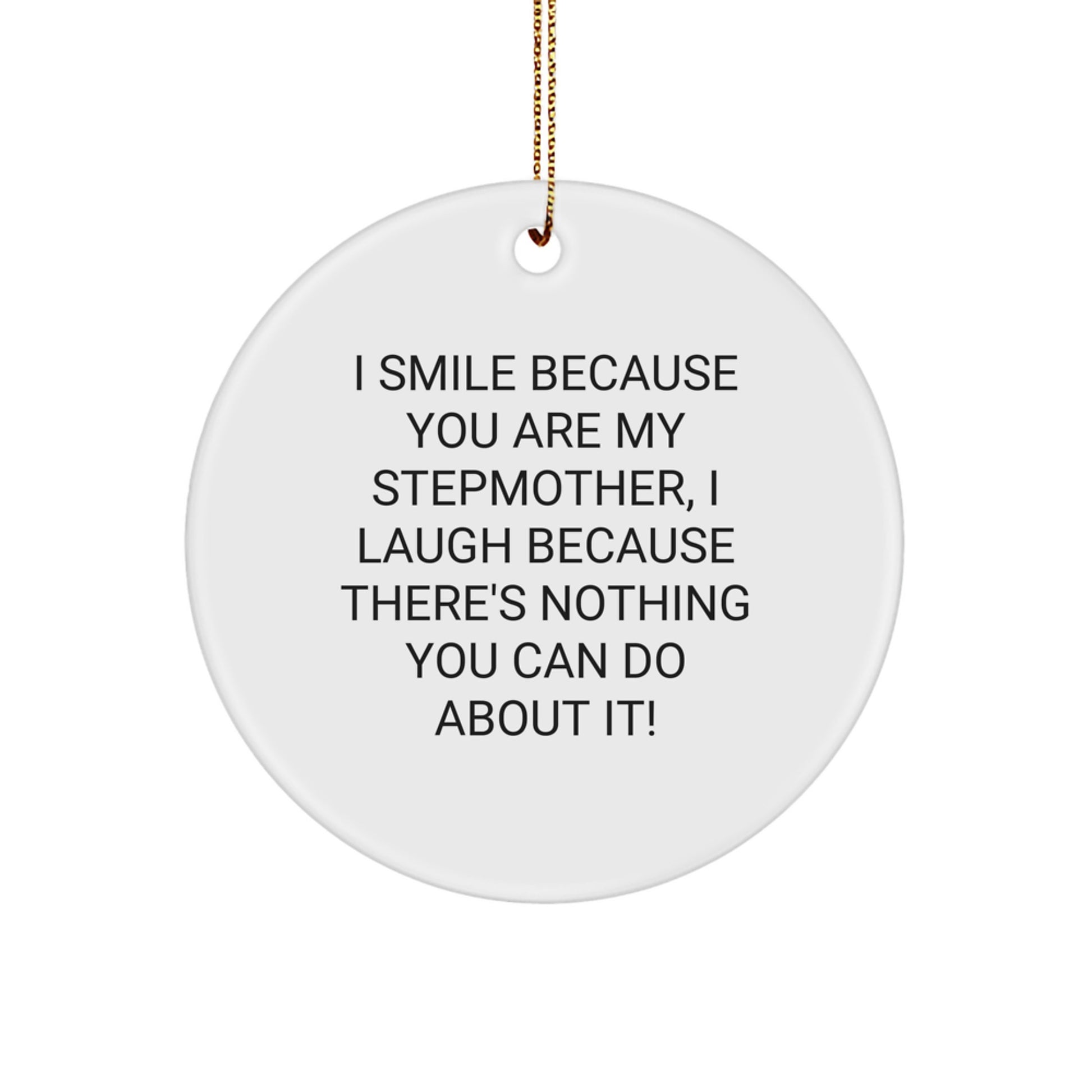 Funny Stepdaughter Gifts for Step Mom Stepmother Christmas Circle Ornament with 'I Smile Because You Are My Stepmother, I Laugh Because There's Nothing You Can Do About It!' Quote - Image 1