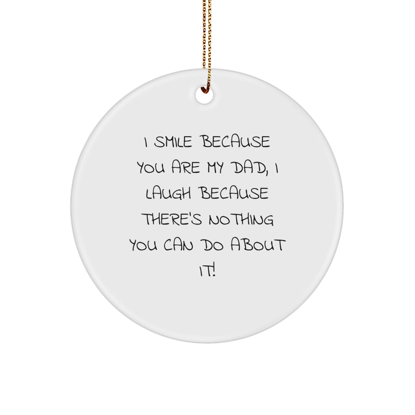 Funny Dad Circle Ornament for Him - I Smile Because You Are My Dad - Christmas Unique Gifts from Family to Dad - Image 1