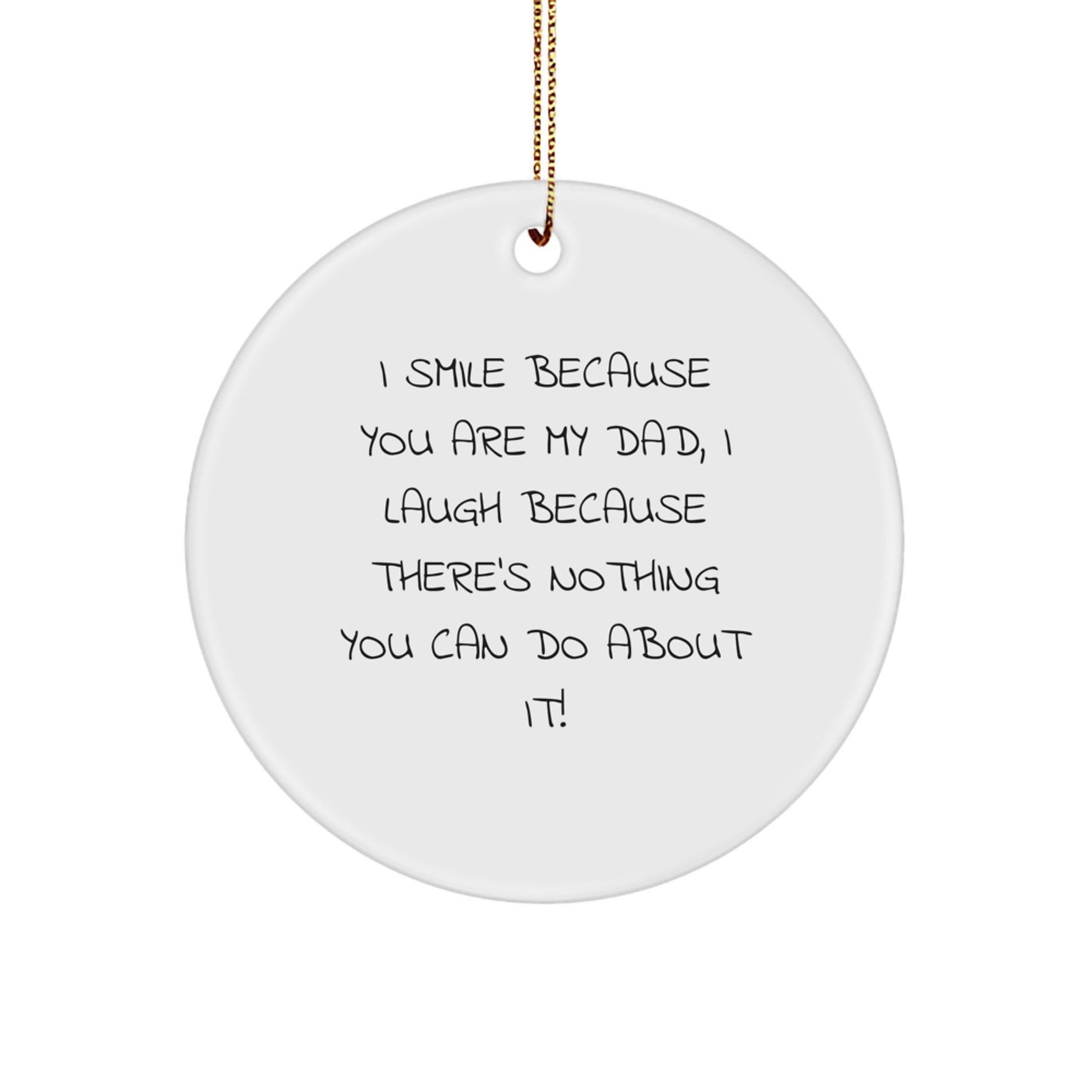 Funny Dad Circle Ornament for Him - I Smile Because You Are My Dad - Christmas Unique Gifts from Family to Dad - Image 1