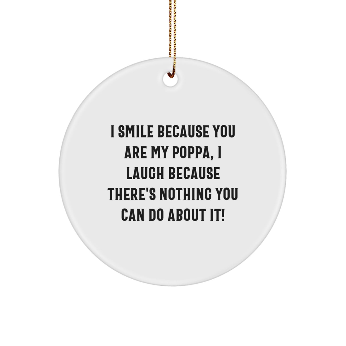 Funny Poppa Gifts from Family, Circle Ornament with I Smile Because You Are My Poppa Quote, Christmas Unique Gifts for Men - Image 1