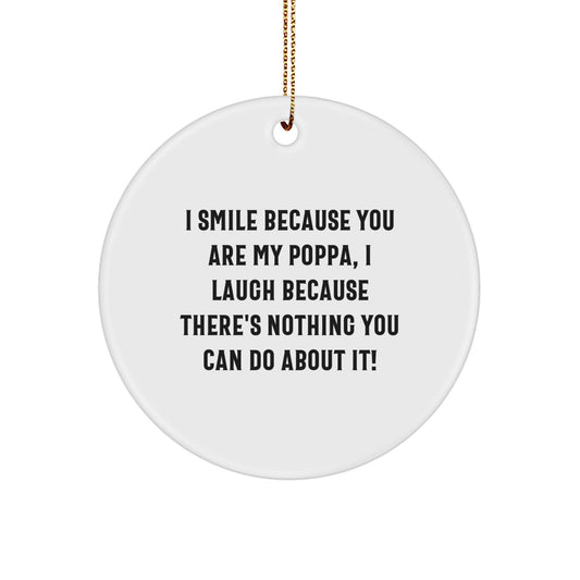 Funny Poppa Gifts from Family, Circle Ornament with I Smile Because You Are My Poppa Quote, Christmas Unique Gifts for Men - Image 1