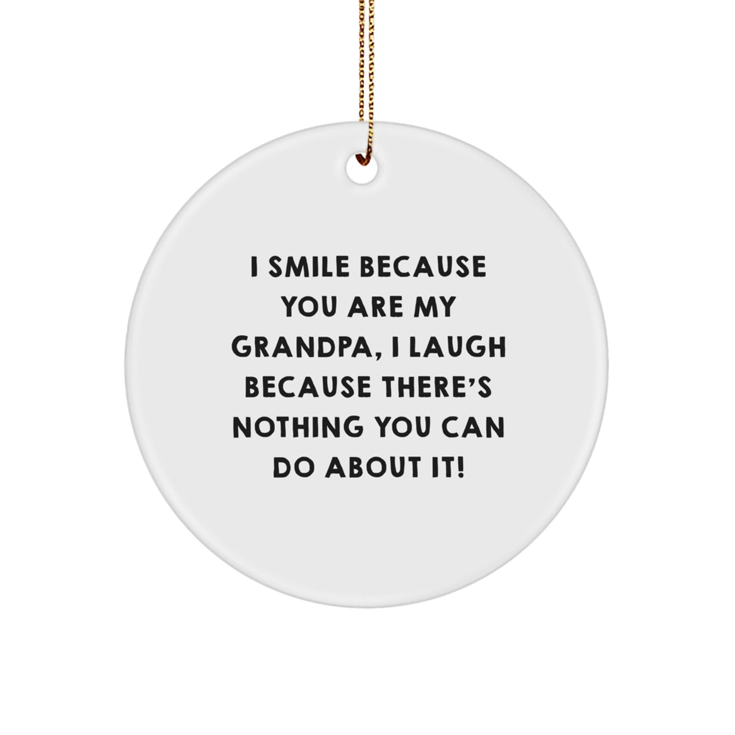 Grandpa Circle Ornament Funny Quotes Christmas Unique Gifts for Grandpa from Daughter, Son, Family, Friends, or Coworkers - I Smile Because You Are My Grandpa - - Image 1