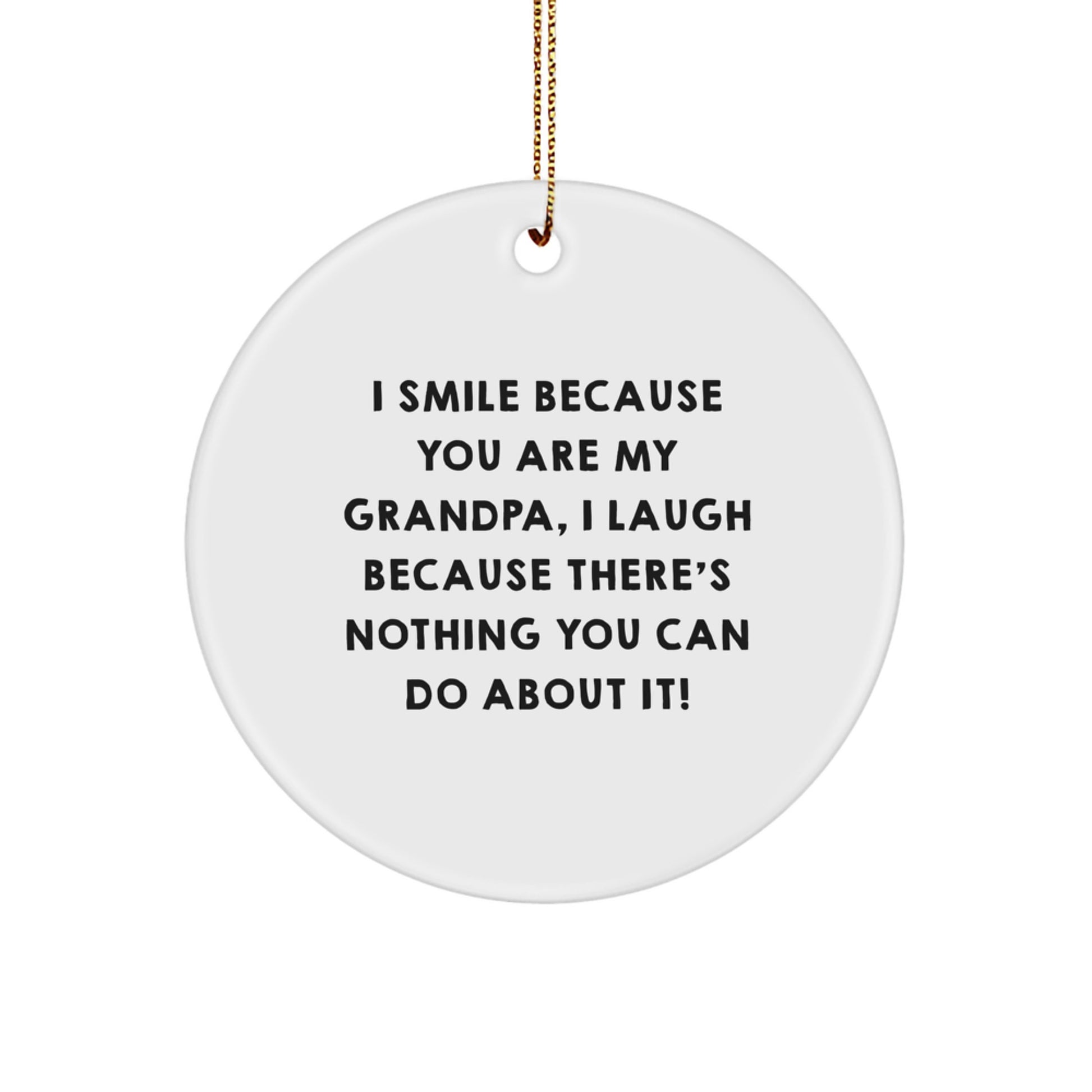 Grandpa Circle Ornament Funny Quotes Christmas Unique Gifts for Grandpa from Daughter, Son, Family, Friends, or Coworkers - I Smile Because You Are My Grandpa - - Image 1