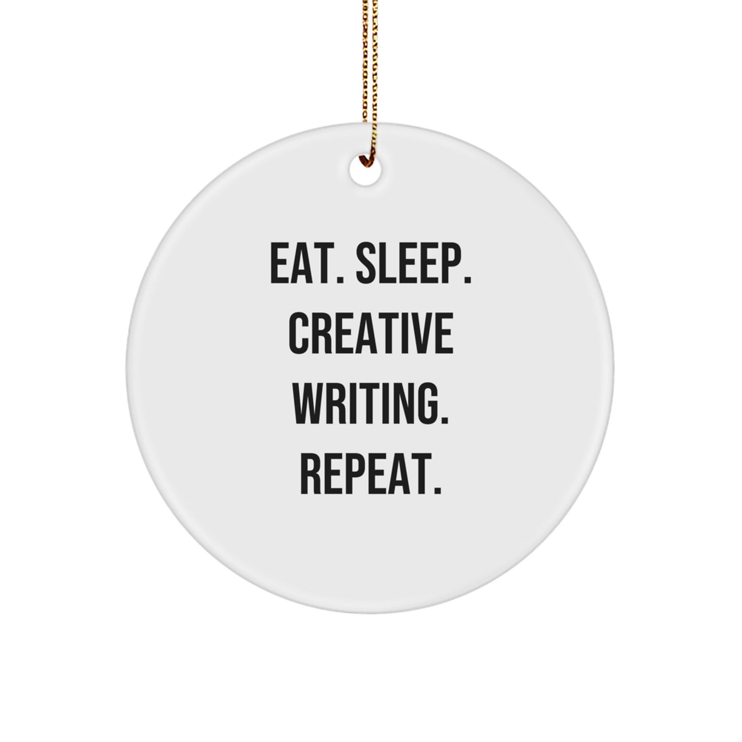 Funny Creative Writing Gifts for Men from Friends - Eat. Sleep. Creative Writing. Repeat. White Circle Ornament - Image 1