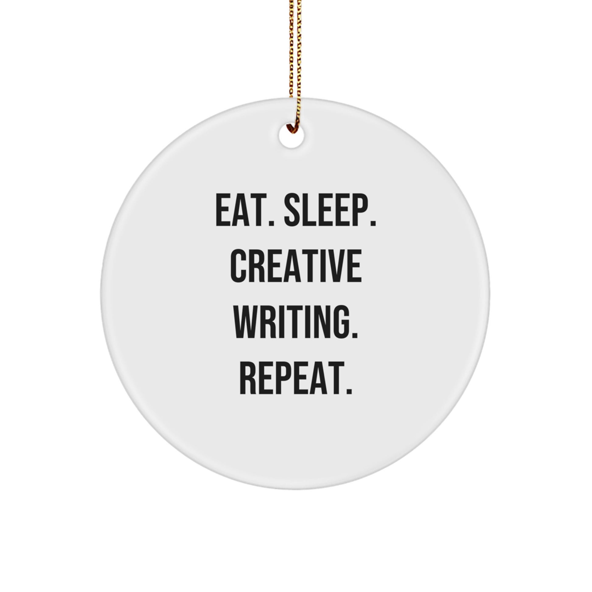 Funny Creative Writing Gifts for Men from Friends - Eat. Sleep. Creative Writing. Repeat. White Circle Ornament - Image 1