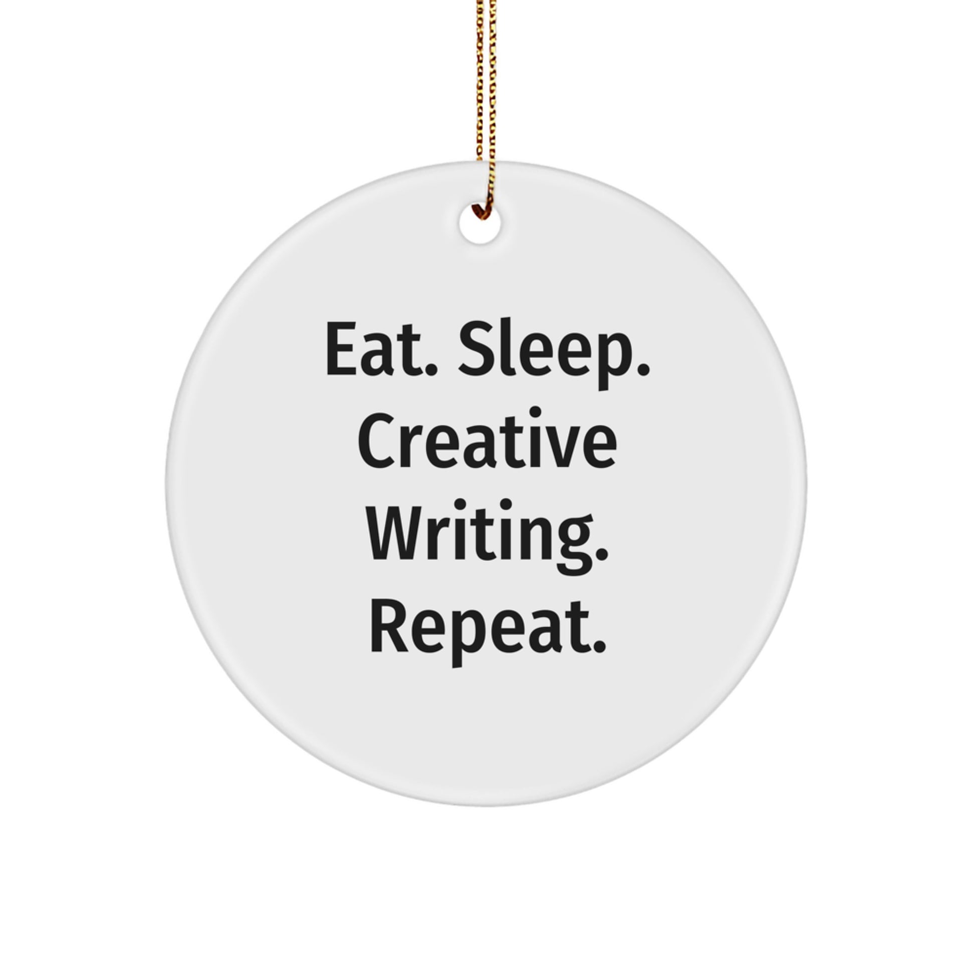 Creative Writing Gifts for Friends from Men - Eat. Sleep. Creative Writing. Repeat. Inspirational Christmas Circle Ornament - Image 1