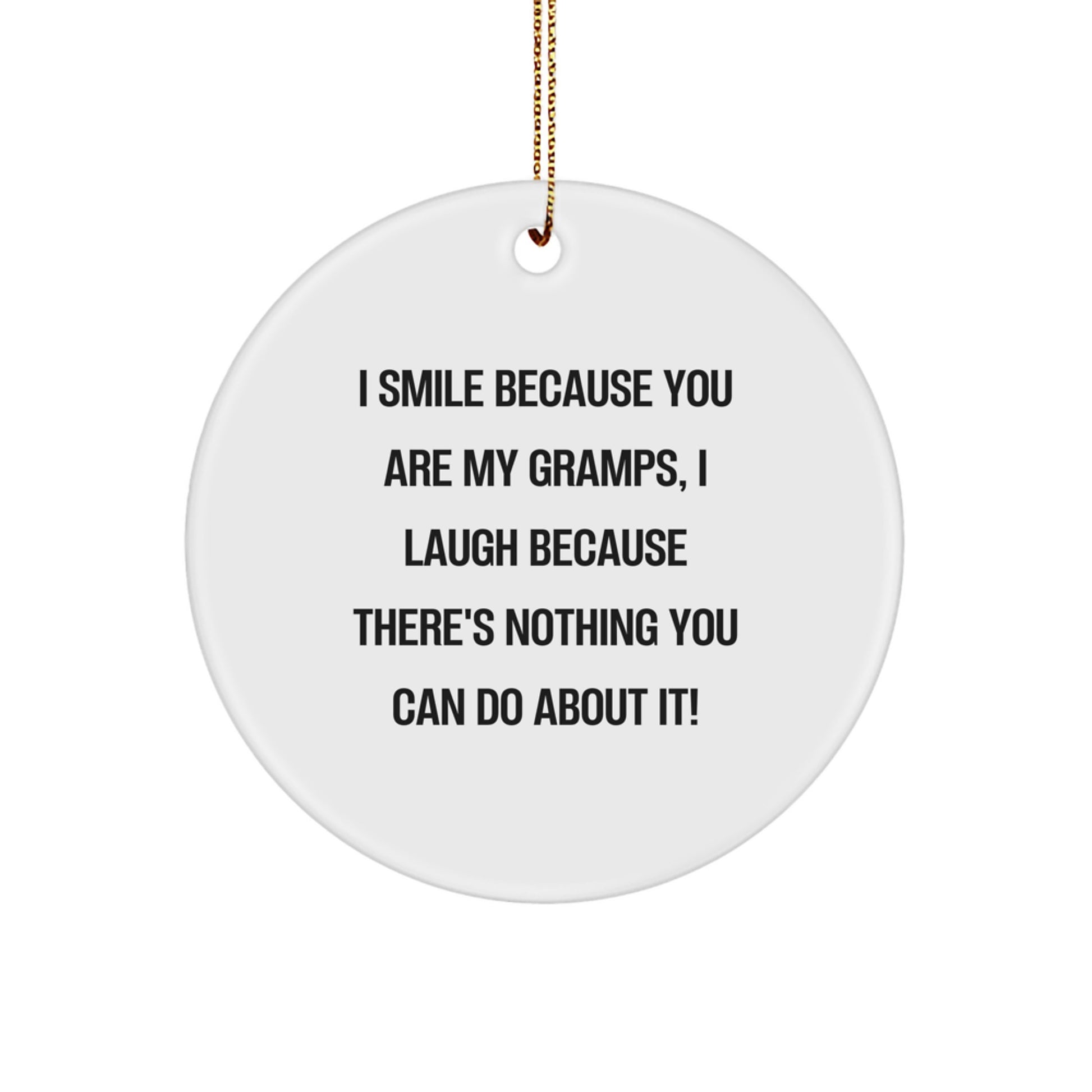Funny Circle Ornament for Gramps - Gifts from Family, Gifts for Men, Christmas Unique Gifts - I Smile Because You Are My Gramps - Image 1