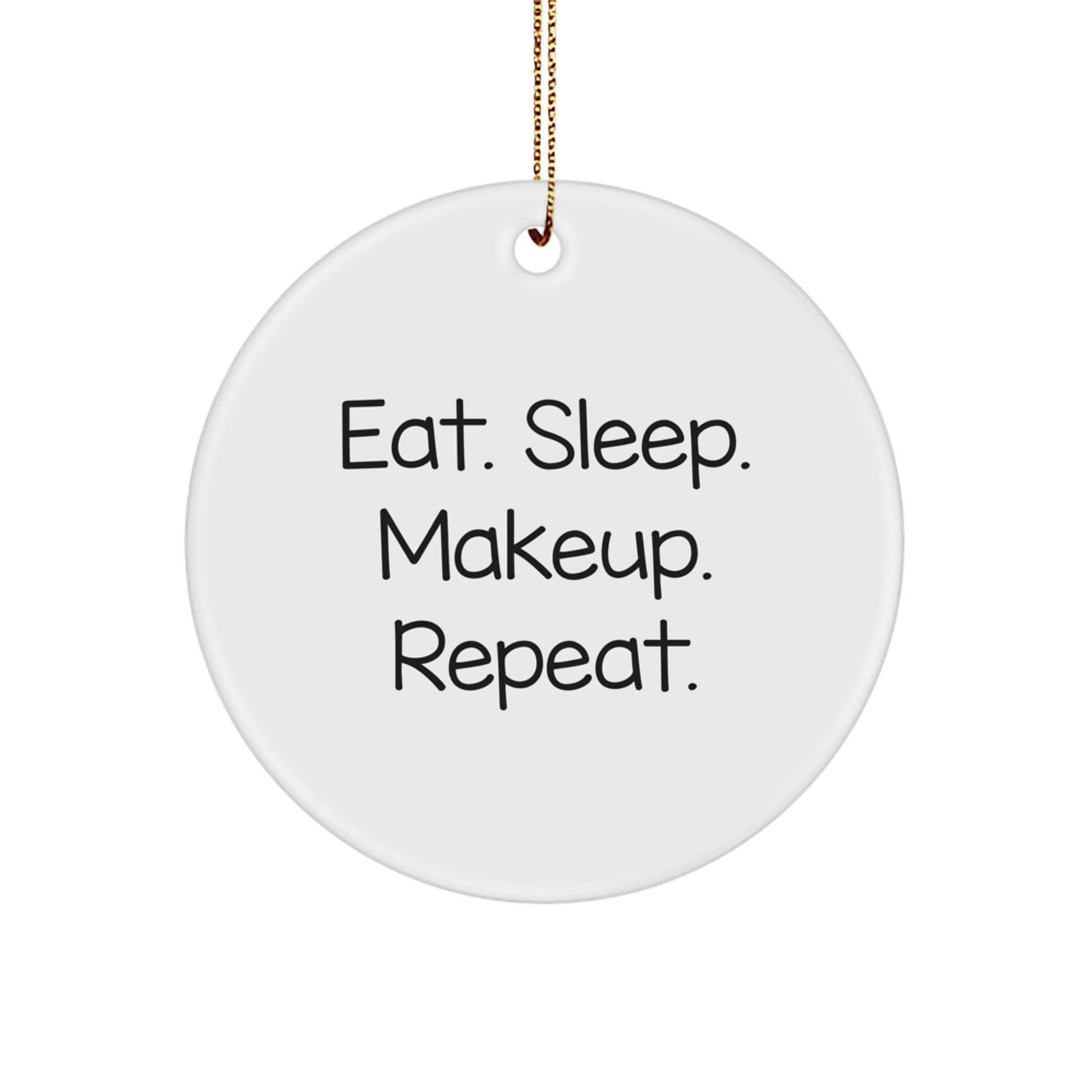 Funny Makeup Gifts from Friends for Makeup Lovers, Christmas Unique Circle Ornament, Eat. Sleep. Makeup. Repeat. - Image 1