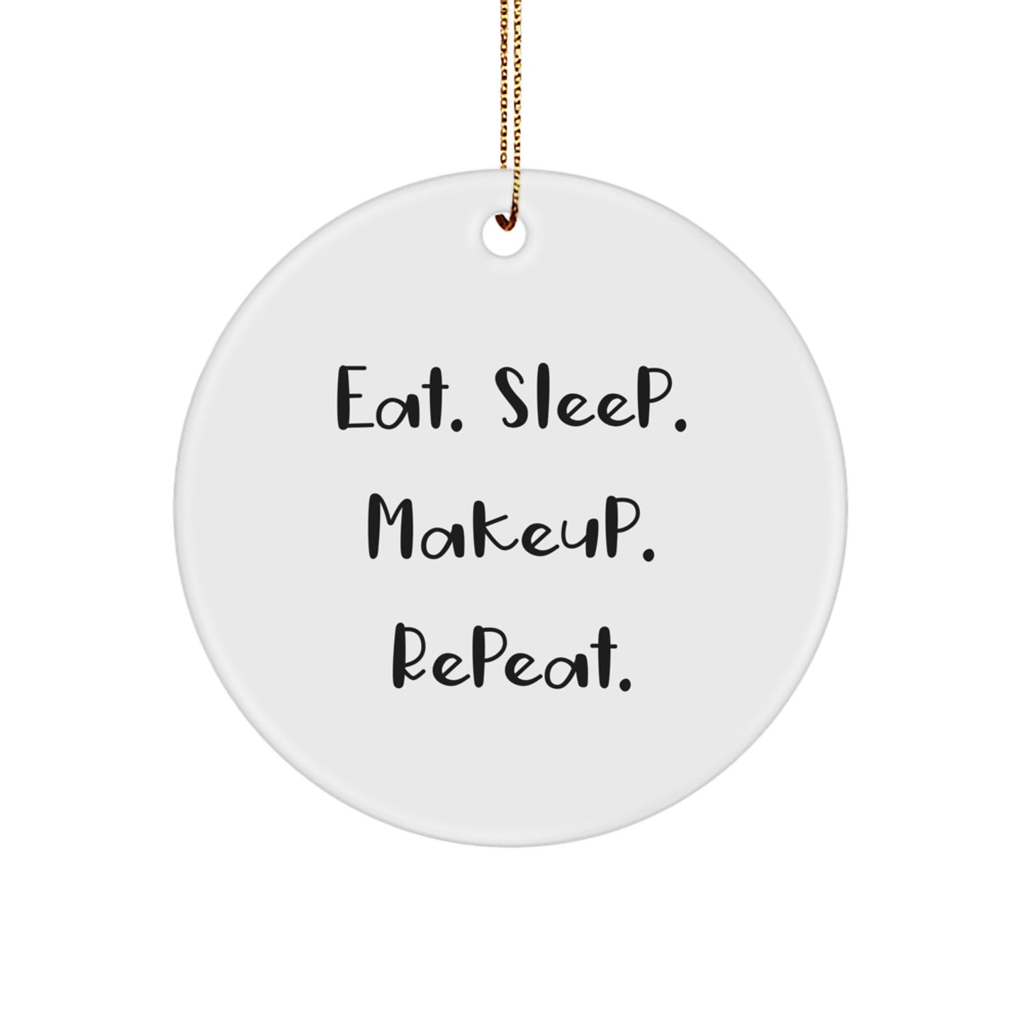 Funny Makeup Christmas Unique Gifts from Friends for Makeup Lovers, Eat. Sleep. Makeup. Repeat. Circle Ornament, White Circle Shaped MDF Board - Image 1