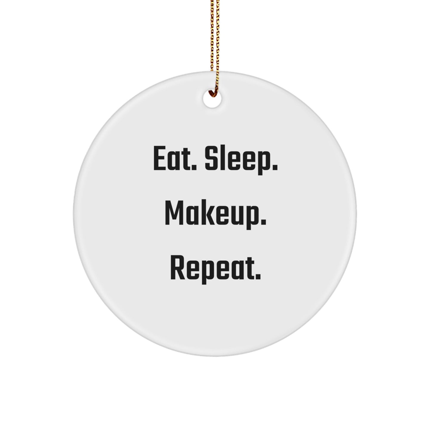Funny Makeup Gifts from Friends for Makeup Lovers - Eat. Sleep. Makeup. Repeat. Christmas Ornament - Image 1