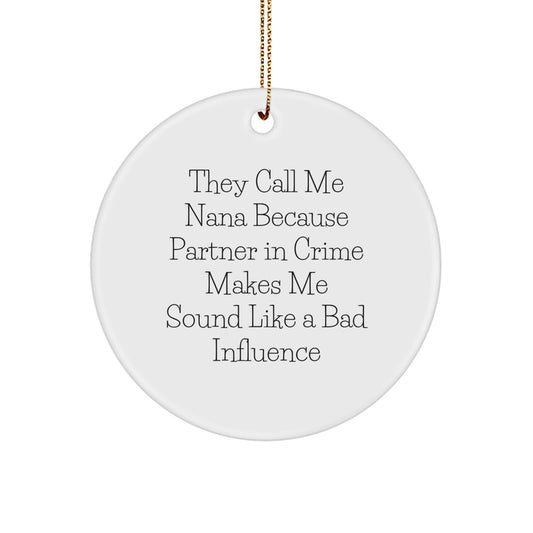 Funny Nana Gifts from Friends and Family - They Call Me Nana Because Partner In Crime Makes Me Sound Like A Bad Influence - Christmas Unique Circle Ornament for Her - Image 1