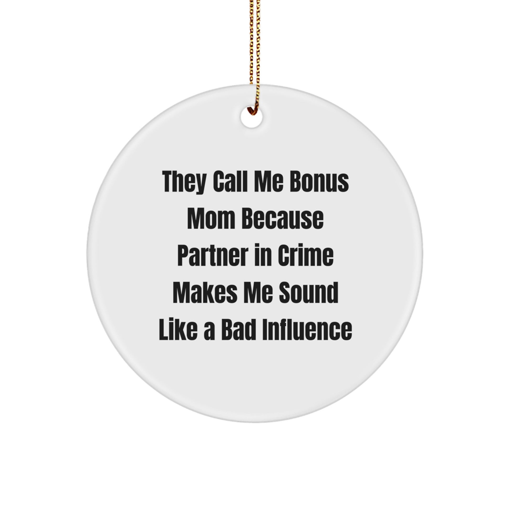 Funny Bonus Mom Gifts from Family for Christmas - Circle Ornament - They Call Me Bonus Mom Because Partner In Crime Makes Me Sound Like A Bad Influence - Image 1