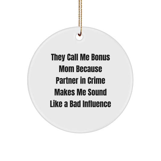Funny Bonus Mom Gifts from Family for Christmas - Circle Ornament - They Call Me Bonus Mom Because Partner In Crime Makes Me Sound Like A Bad Influence - Image 1