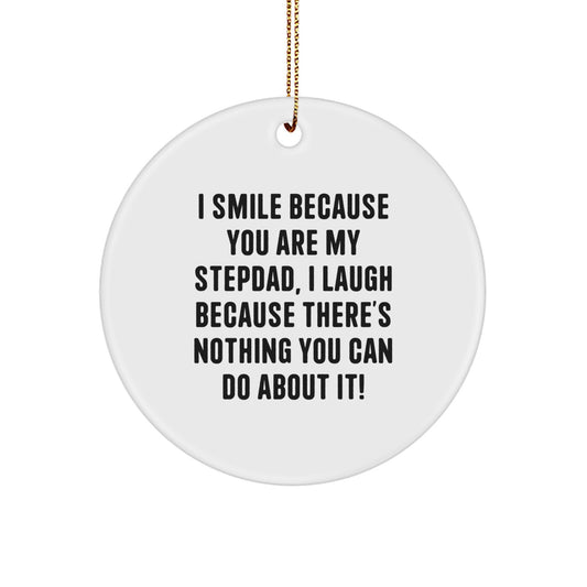 Funny Stepdad Gifts, I Smile Because You Are My Stepdad, I Laugh, Unique Circle Ornament for Christmas - Image 1