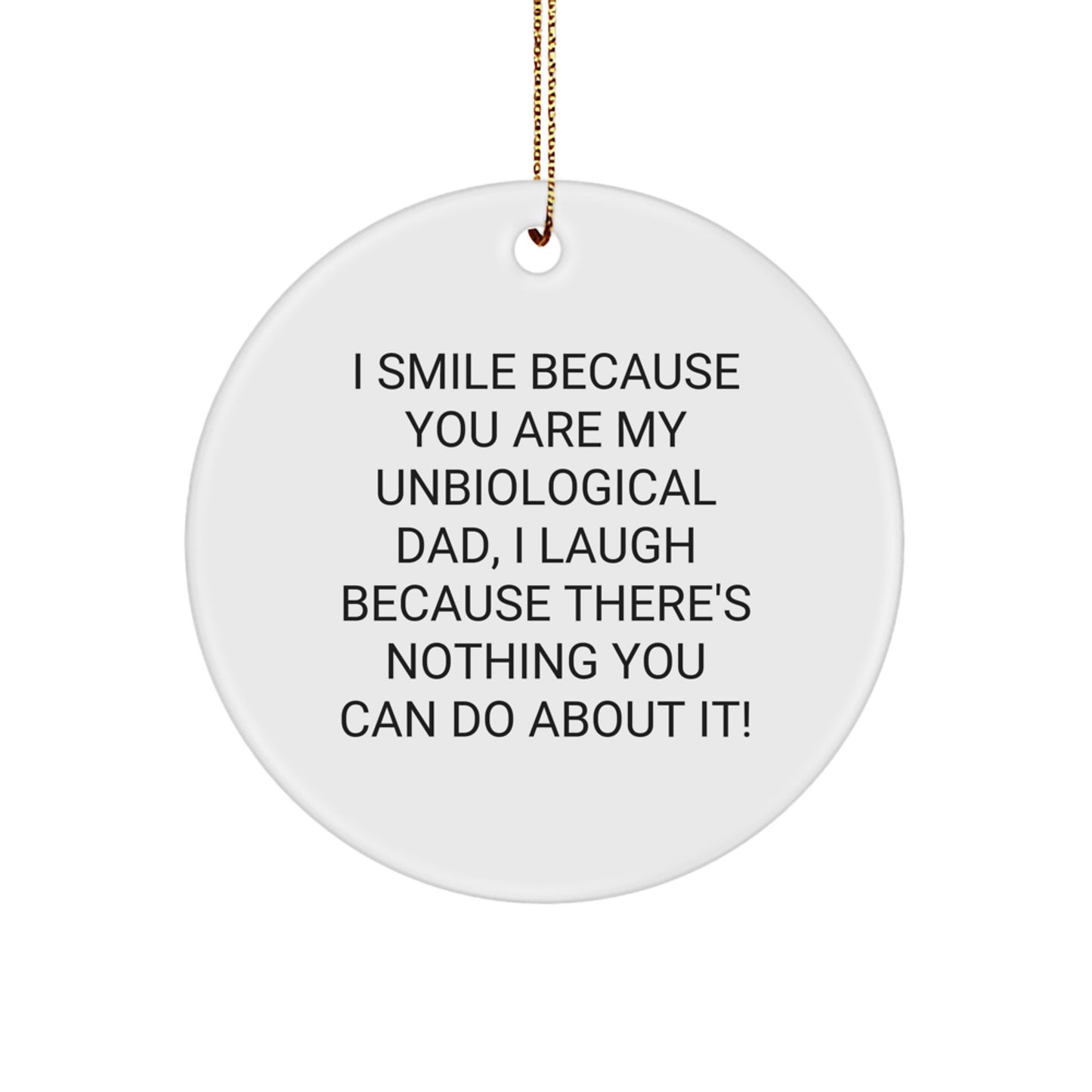 Funny Unbiological Dad Gifts for Him - Circle Ornament with I Smile Because You Are My Unbiological Dad Quote - Christmas Unique Gifts from Men - Image 1