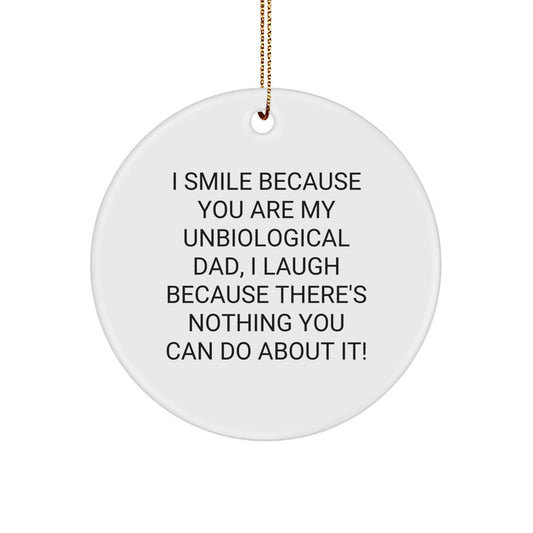 Funny Unbiological Dad Gifts for Him - Circle Ornament with I Smile Because You Are My Unbiological Dad Quote - Christmas Unique Gifts from Men - Image 1