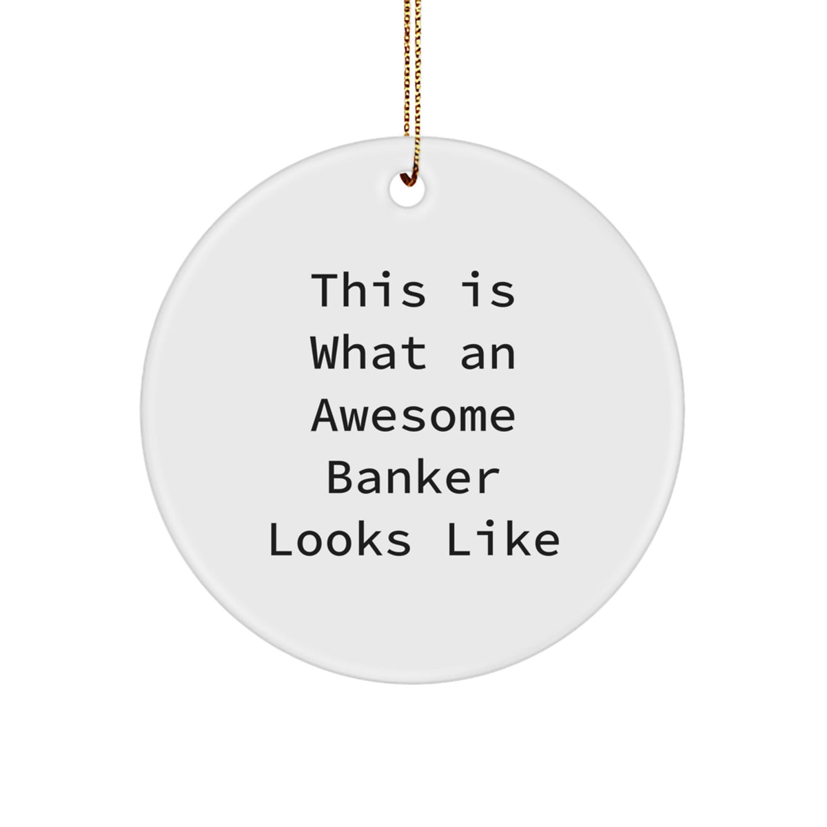 Funny Banker Gifts, This Is What An Awesome Banker Looks Like, Christmas Unique Circle Ornament for Banker Men, Gifts from Friends to Banker Coworkers - Image 1