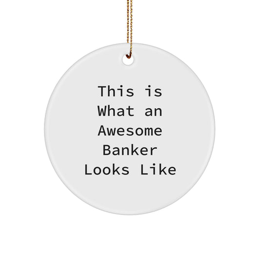 Funny Banker Gifts, This Is What An Awesome Banker Looks Like, Christmas Unique Circle Ornament for Banker Men, Gifts from Friends to Banker Coworkers - Image 1