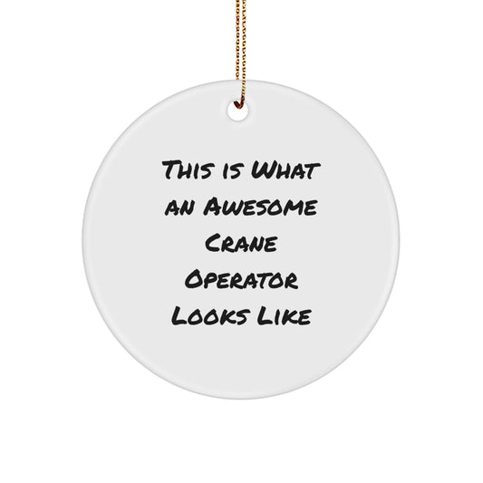 Funny Crane Operator Gifts from Men to Friends - This Is What An Awesome 'Crane Operator' Looks Like, Circle Ornament, Christmas Unique Presents - Image 1