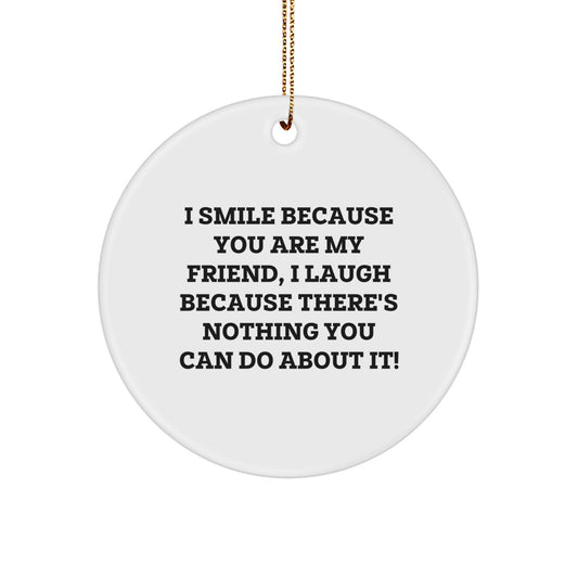 Funny Friend Circle Ornament, Gifts from Women to Friend, Unique Christmas Unique Gifts for Friends, I Smile Because You Are My Friend - Image 1