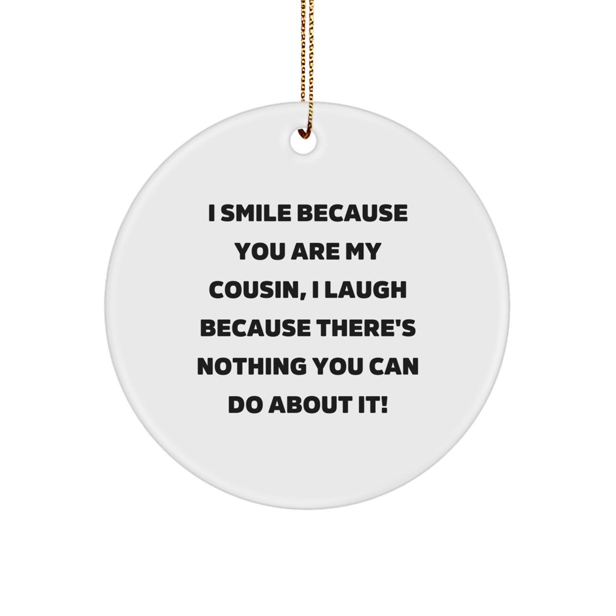 Funny Cousin Gifts, Christmas Unique Circle Ornaments, I Smile Because You Are My Cousin, Perfect for Cousin from Men, Women, Friends, Family - Image 1