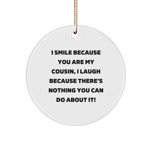 Funny Cousin Gifts, Christmas Unique Circle Ornaments, I Smile Because You Are My Cousin, Perfect for Cousin from Men, Women, Friends, Family - Image 1
