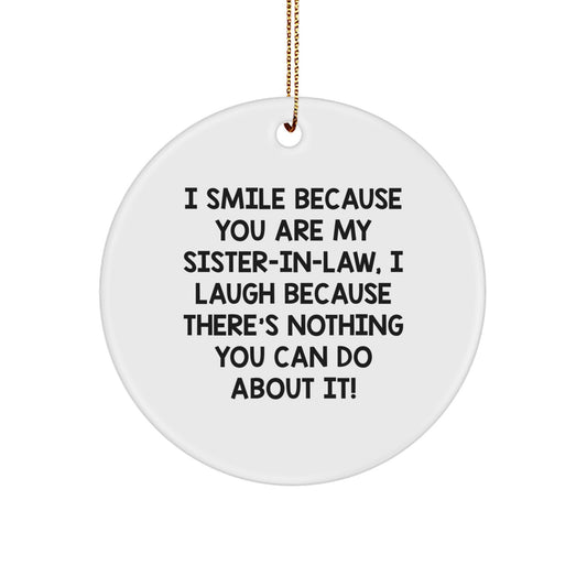 Funny Sister-in-law Gifts from Family - I Smile Because You Are My Sister-in-law, I Laugh Because There's Nothing You Can Do About It! Christmas Unique Circle Ornament for Sister-in-law - Image 1
