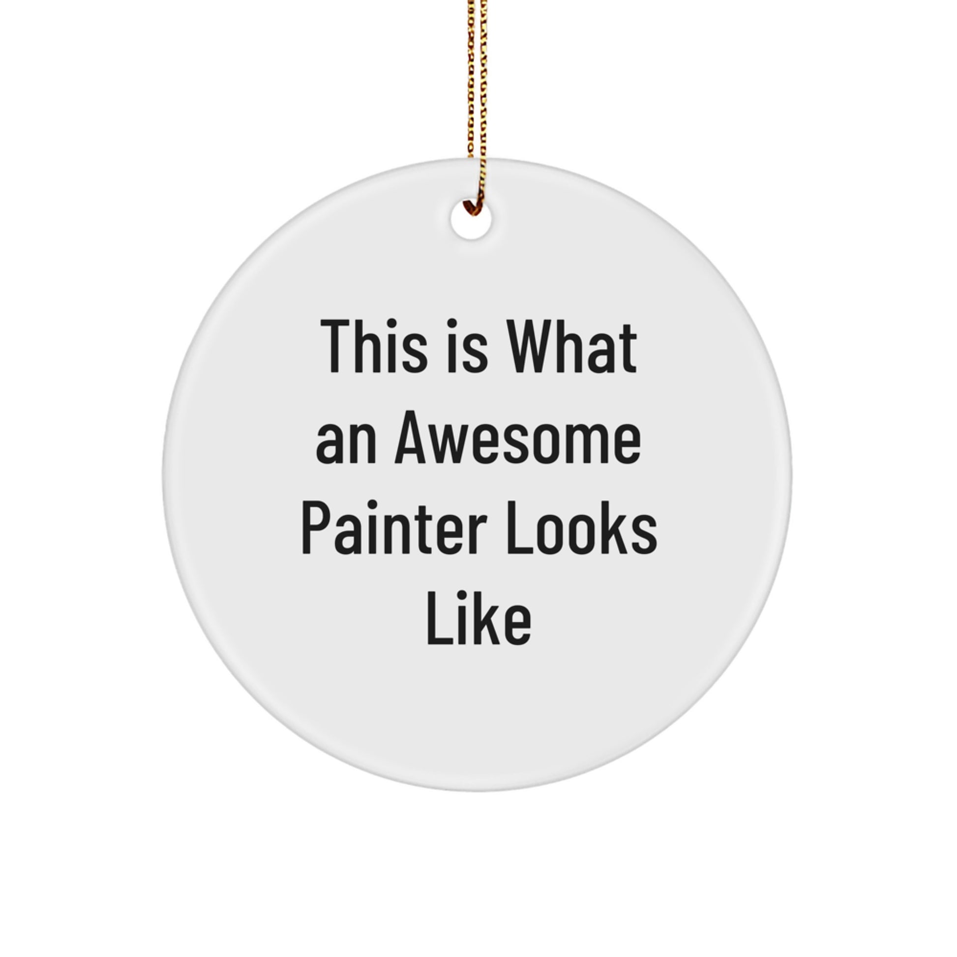 This Is What An Awesome Painter Looks Like, Funny Painter Gifts for Men, Christmas Unique Circle Ornaments, Gifts from Friends to Painter - Image 1