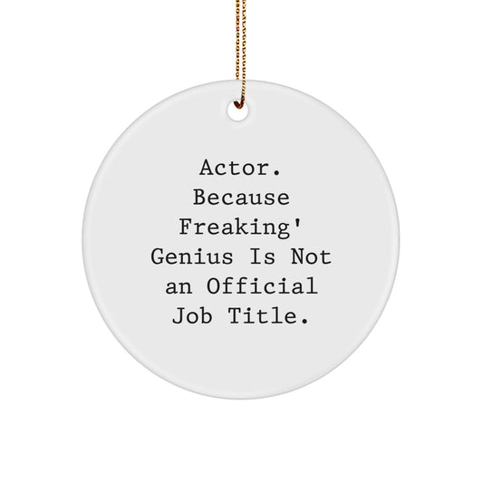 Actor Circle Ornament Funny Quote Gifts from Friends for Christmas Unique Decorations - Image 1