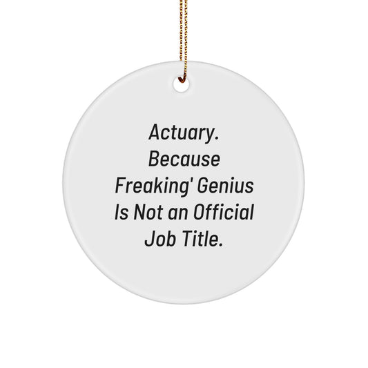Funny Actuary Gifts, Circle Ornament, Christmas Unique Presents for Actuary Friends, Family, Coworkers, 'Actuary. Because Freaking' genius Is Not An Official Job Title.' - Image 1