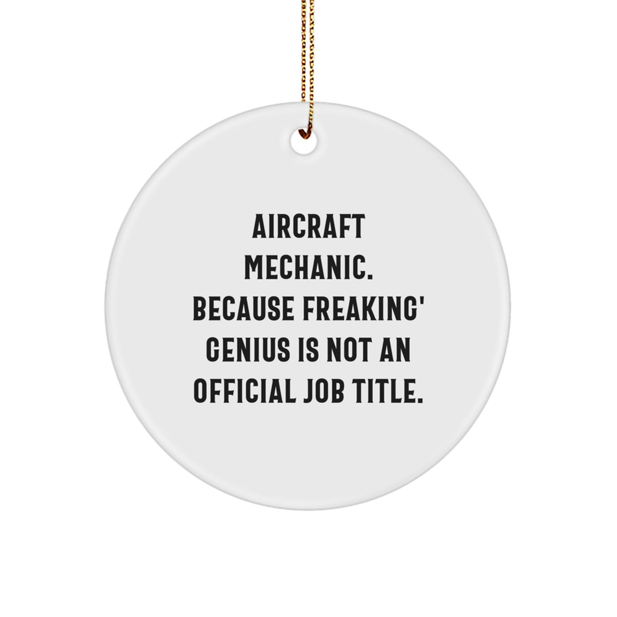 Funny Aircraft Mechanic Gifts for Men from Friends - 'Aircraft Mechanic. Because Freaking' genius Is Not An Official Job Title.' Circle Ornament for Christmas Unique Gifts - Image 1